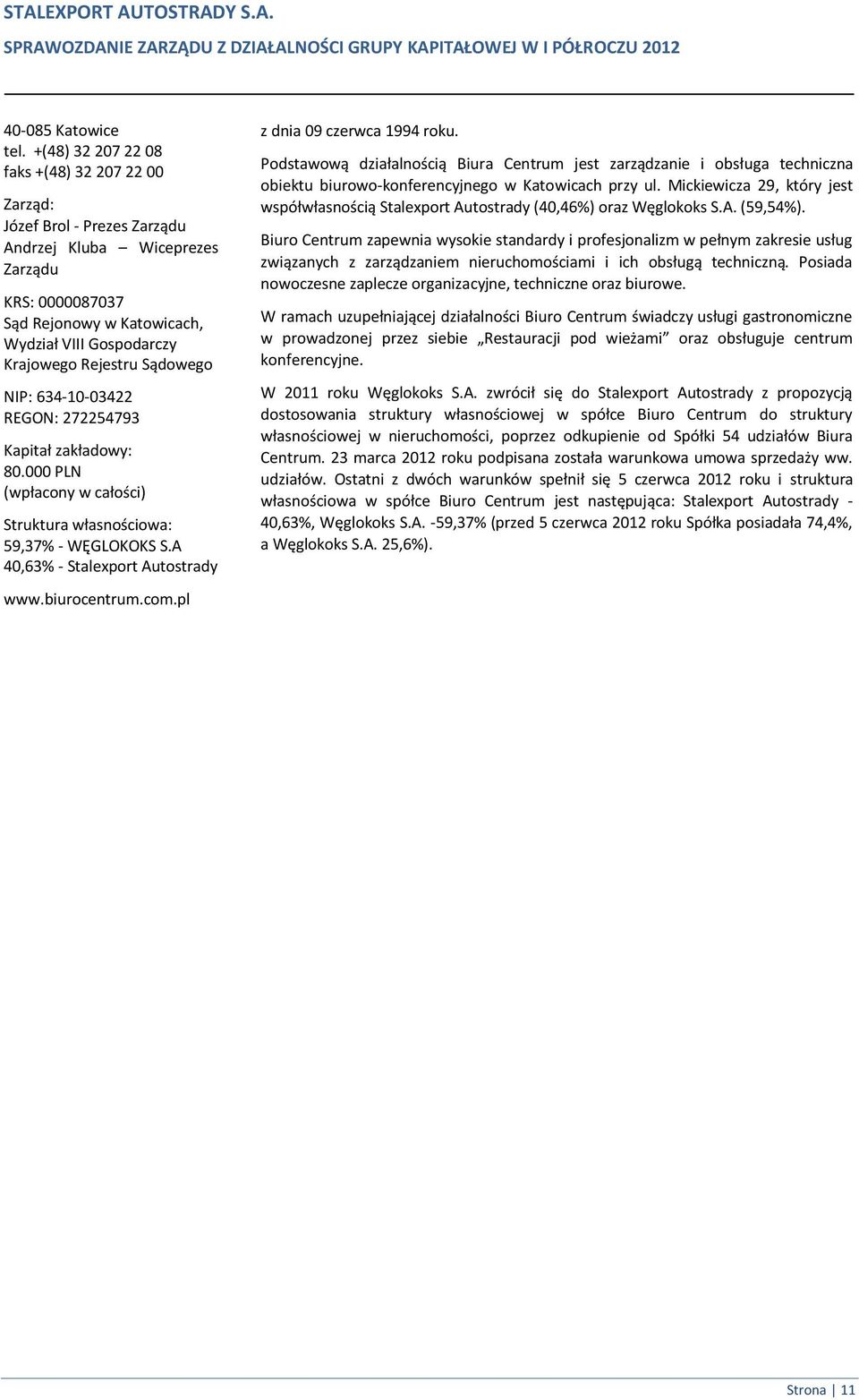 Sądowego NIP: 634-10-03422 REGON: 272254793 Kapitał zakładowy: 80.000 PLN (wpłacony w całości) Struktura własnościowa: 59,37% - WĘGLOKOKS S.A 40,63% - Stalexport Autostrady www.biurocentrum.com.