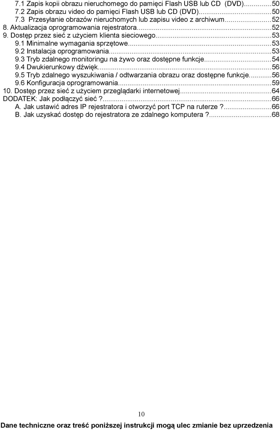 ..54 9.4 Dwukierunkowy dźwięk...56 9.5 Tryb zdalnego wyszukiwania / odtwarzania obrazu oraz dostępne funkcje...56 9.6 Konfiguracja oprogramowania...59 10.