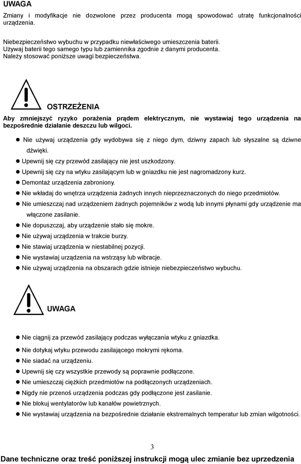 OSTRZEŻENIA Aby zmniejszyć ryzyko porażenia prądem elektrycznym, nie wystawiaj tego urządzenia na bezpośrednie działanie deszczu lub wilgoci.