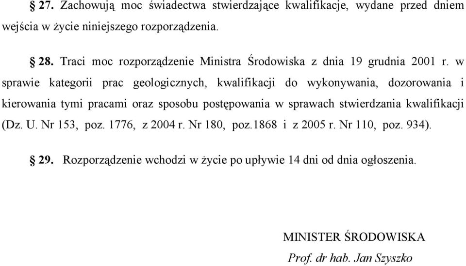 w sprawie kategorii prac geologicznych, kwalifikacji do wykonywania, dozorowania i kierowania tymi pracami oraz sposobu postępowania w