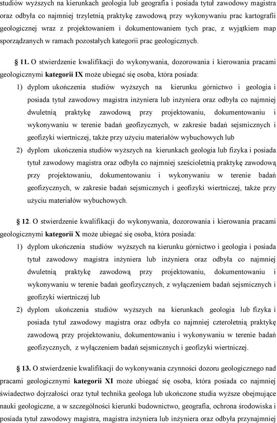 O stwierdzenie kwalifikacji do wykonywania, dozorowania i kierowania pracami geologicznymi kategorii IX może ubiegać się osoba, która posiada: 1) dyplom ukończenia studiów wyższych na kierunku