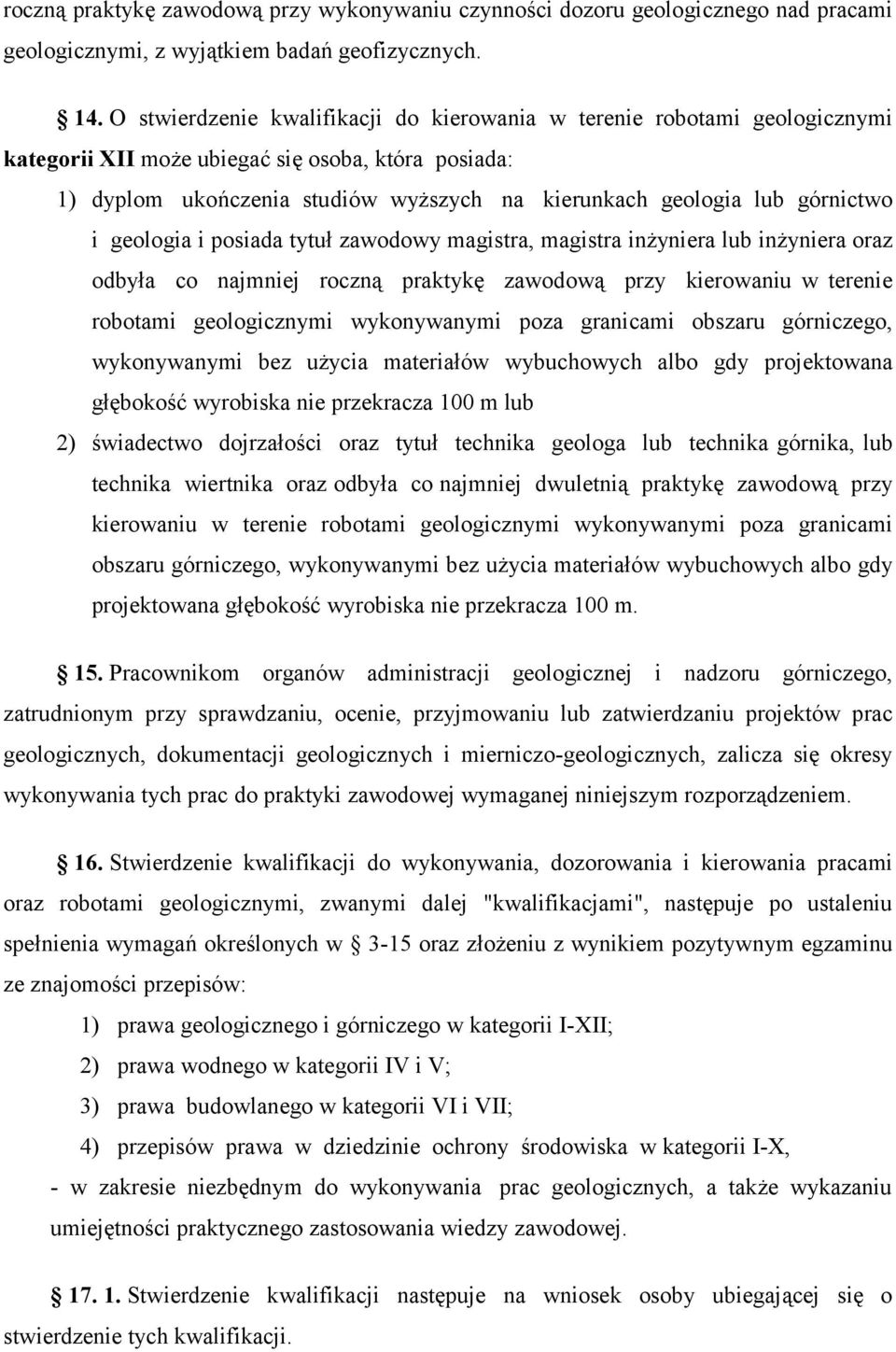 górnictwo i geologia i posiada tytuł zawodowy magistra, magistra inżyniera lub inżyniera oraz odbyła co najmniej roczną praktykę zawodową przy kierowaniu w terenie robotami geologicznymi wykonywanymi