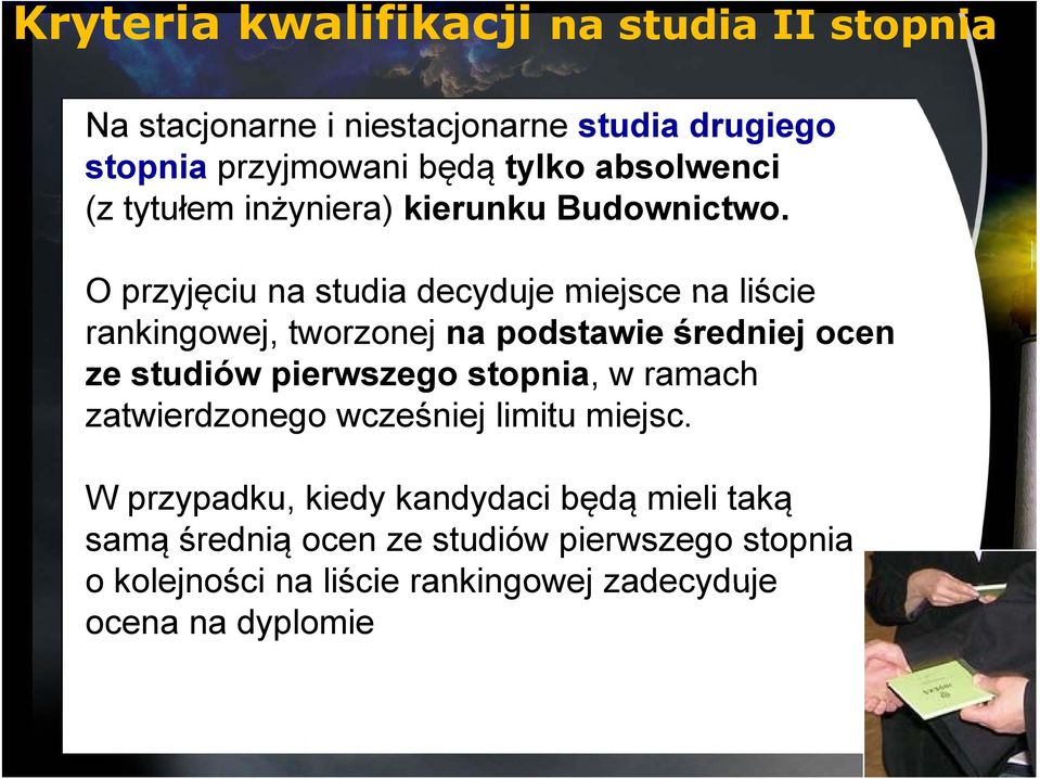 O przyjęciu na studia decyduje miejsce na liście rankingowej, tworzonej na podstawie średniej ocen ze studiów pierwszego stopnia,,