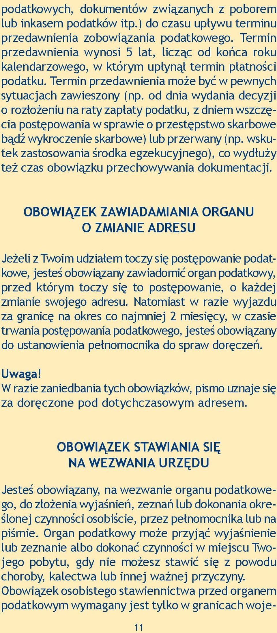 od dnia wydania decyzji o rozłożeniu na raty zapłaty podatku, z dniem wszczęcia postępowania w sprawie o przestępstwo skarbowe bądź wykroczenie skarbowe) lub przerwany (np.