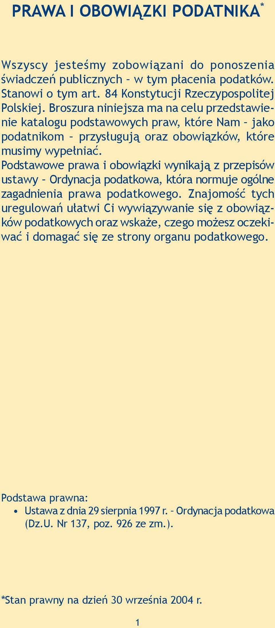 Podstawowe prawa i obowiązki wynikają z przepisów ustawy Ordynacja podatkowa, która normuje ogólne zagadnienia prawa podatkowego.