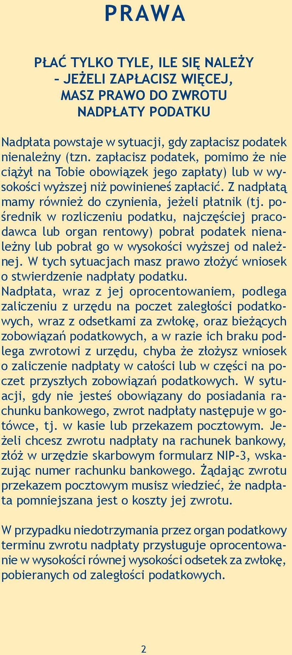 pośrednik w rozliczeniu podatku, najczęściej pracodawca lub organ rentowy) pobrał podatek nienależny lub pobrał go w wysokości wyższej od należnej.