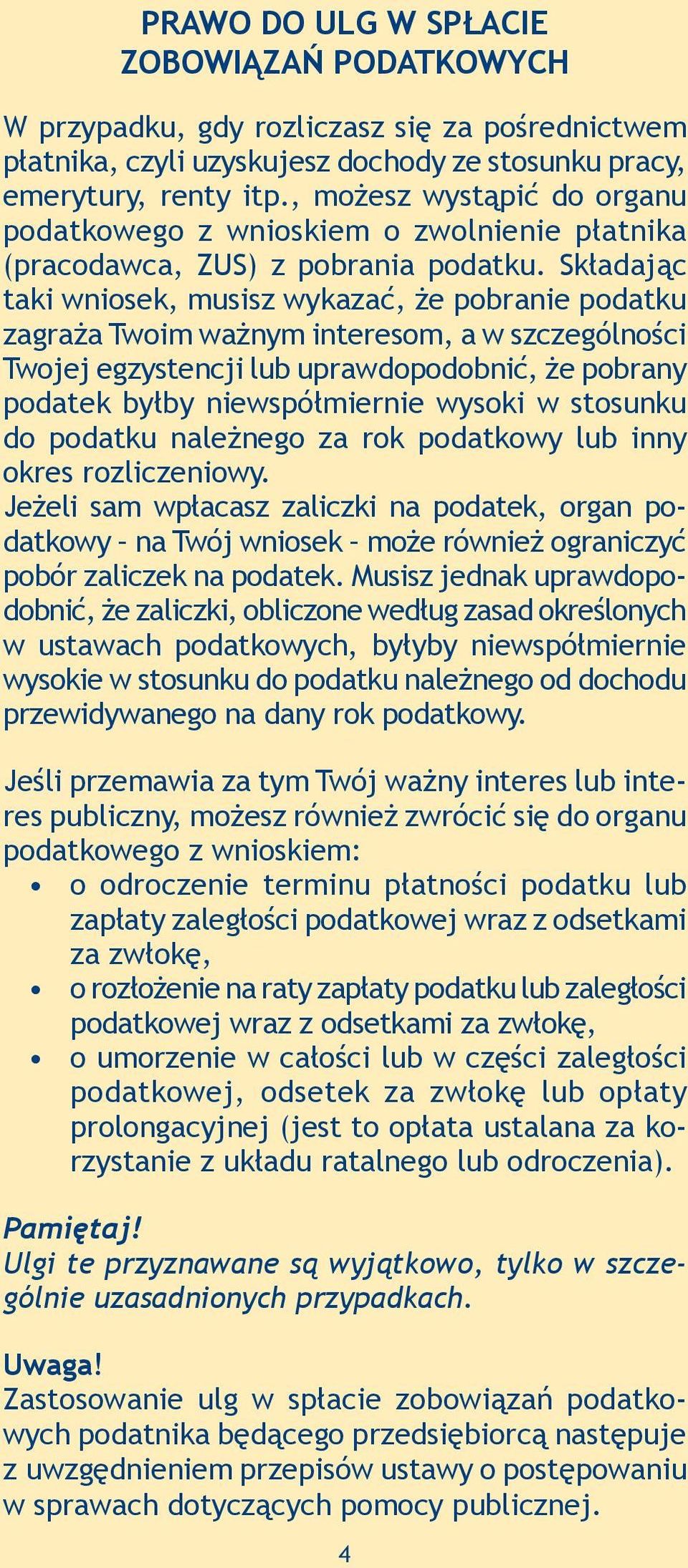 Składając taki wniosek, musisz wykazać, że pobranie podatku zagraża Twoim ważnym interesom, a w szczególności Twojej egzystencji lub uprawdopodobnić, że pobrany podatek byłby niewspółmiernie wysoki w