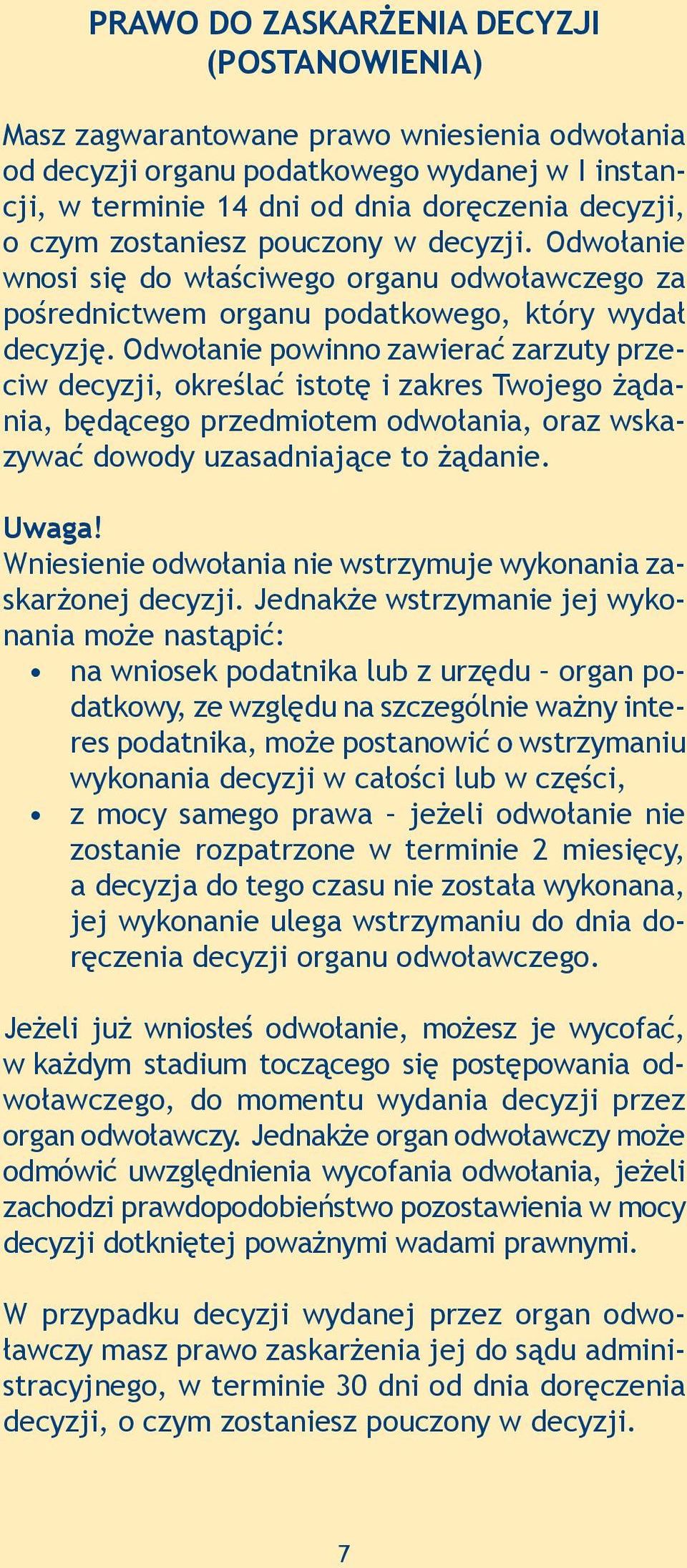 Odwołanie powinno zawierać zarzuty przeciw decyzji, określać istotę i zakres Twojego żądania, będącego przedmiotem odwołania, oraz wskazywać dowody uzasadniające to żądanie.