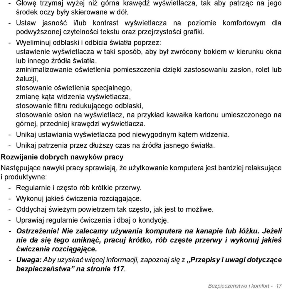 - Wyeliminuj odblaski i odbicia światła poprzez: ustawienie wyświetlacza w taki sposób, aby był zwrócony bokiem w kierunku okna lub innego źródła światła, zminimalizowanie oświetlenia pomieszczenia