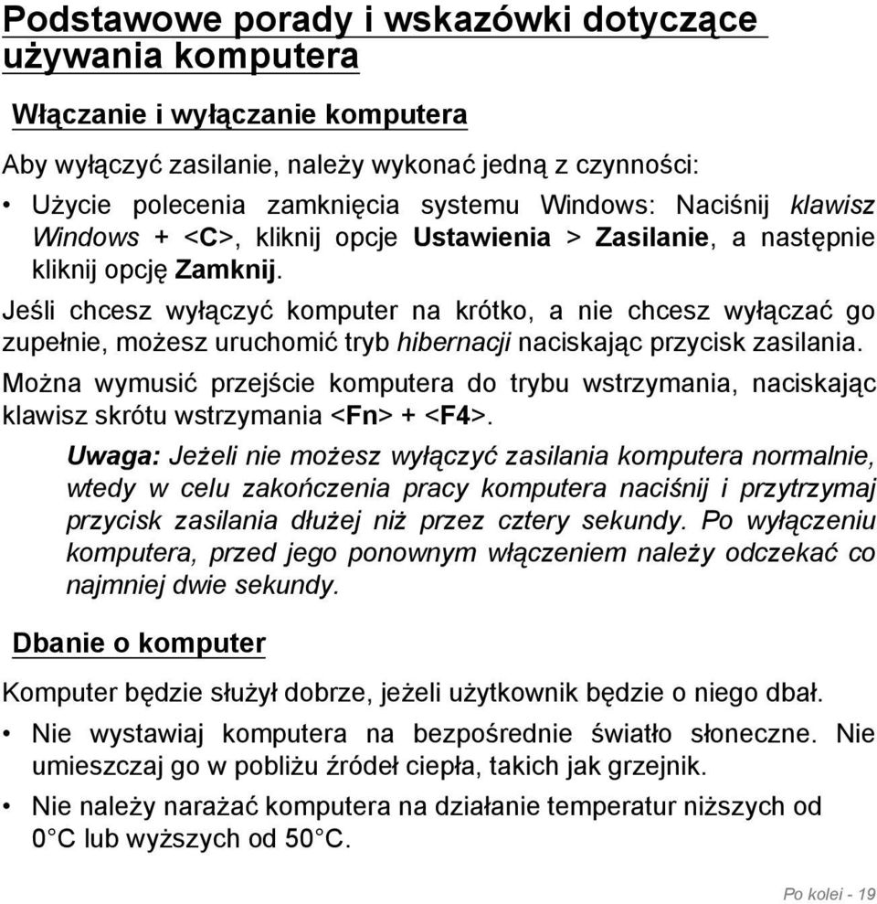 Jeśli chcesz wyłączyć komputer na krótko, a nie chcesz wyłączać go zupełnie, możesz uruchomić tryb hibernacji naciskając przycisk zasilania.