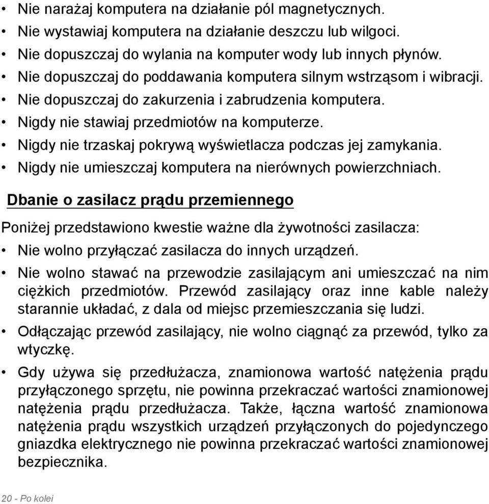 Nigdy nie trzaskaj pokrywą wyświetlacza podczas jej zamykania. Nigdy nie umieszczaj komputera na nierównych powierzchniach.