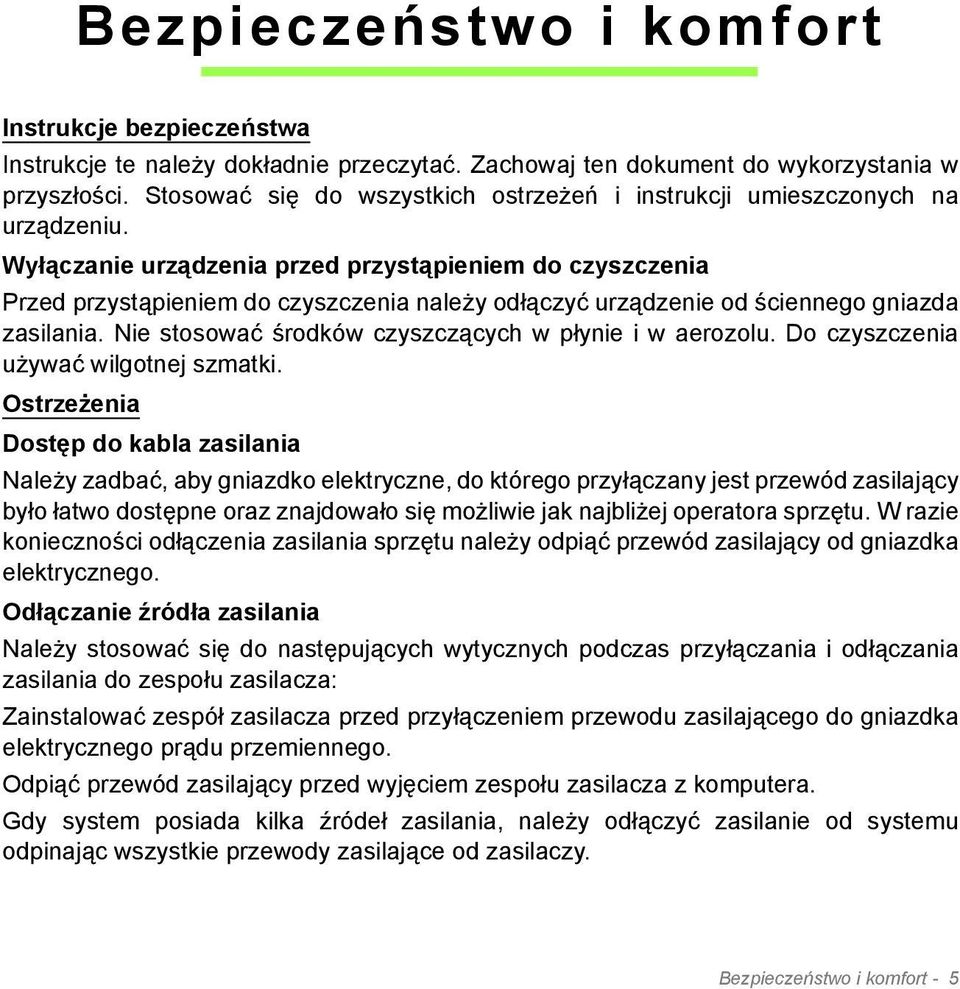 Wyłączanie urządzenia przed przystąpieniem do czyszczenia Przed przystąpieniem do czyszczenia należy odłączyć urządzenie od ściennego gniazda zasilania.