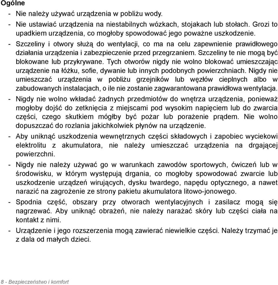 - Szczeliny i otwory służą do wentylacji, co ma na celu zapewnienie prawidłowego działania urządzenia i zabezpieczenie przed przegrzaniem. Szczeliny te nie mogą być blokowane lub przykrywane.