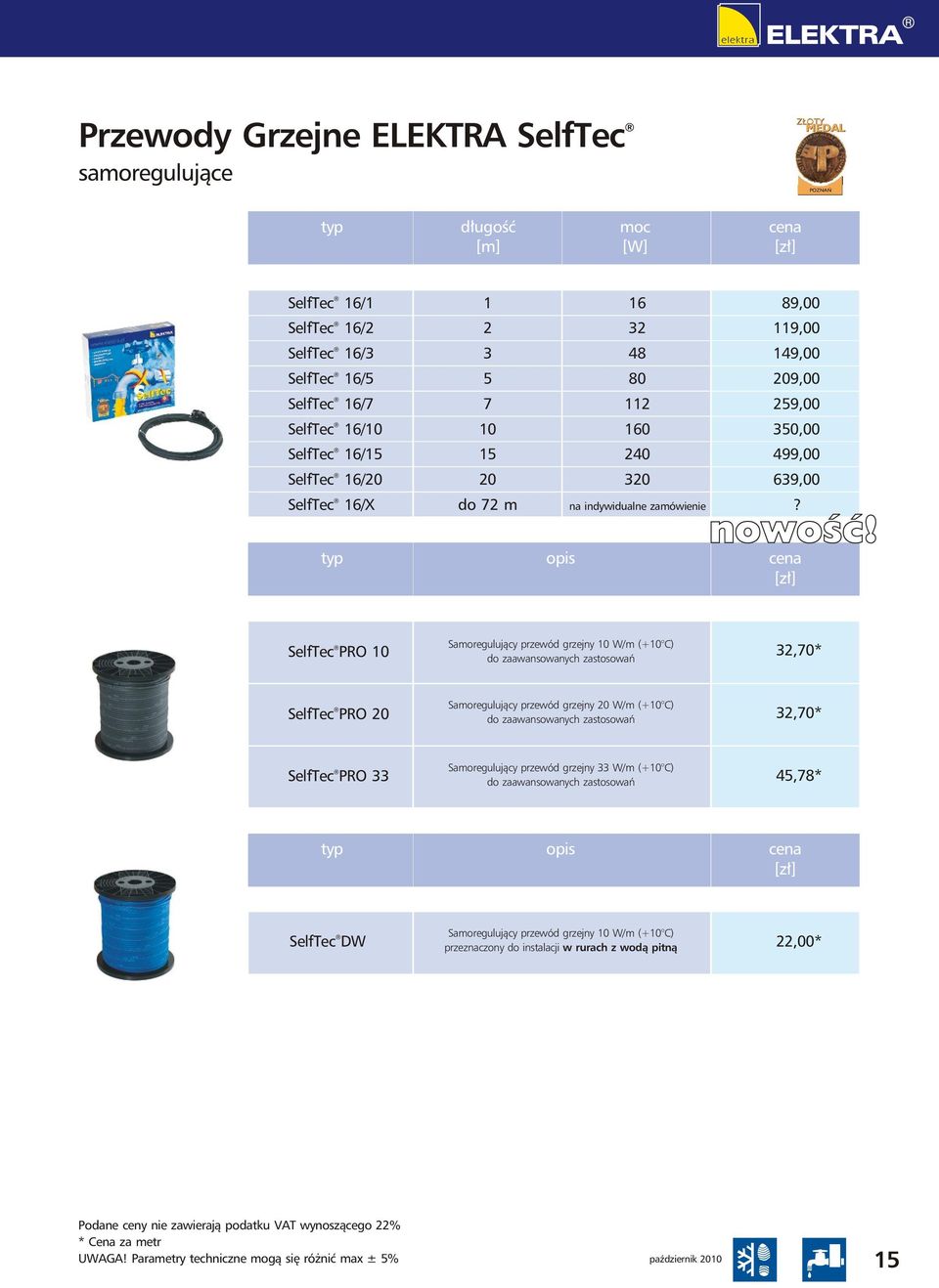 typ opis cena [zł] SelfTec PRO 10 Samoregulujący przewód grzejny 10 W/m (+10 C) do zaawansowanych zastosowań 3,70* SelfTec PRO 0 Samoregulujący przewód grzejny 0 W/m (+10 C) do zaawansowanych