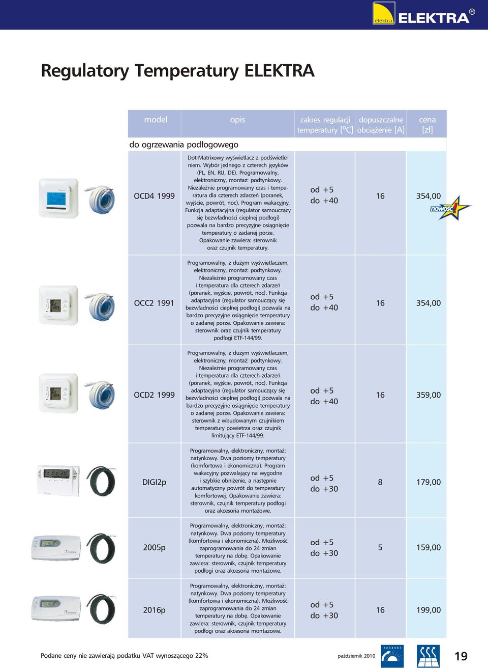 Program wakacyjny. Funkcja adaptacyjna (regulator samouczący się bezwładności cieplnej podłogi) pozwala na bardzo precyzyjne osiągnięcie temperatury o zadanej porze.