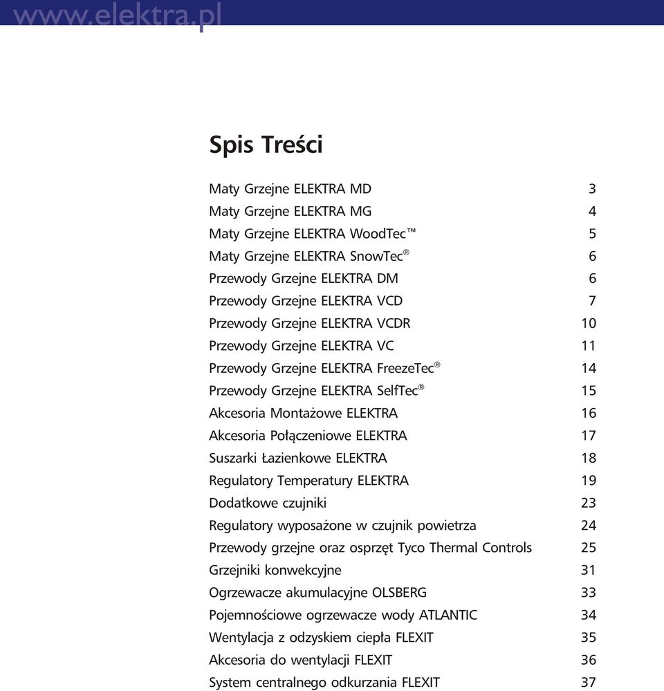 Suszarki Łazienkowe ELEKTRA 18 Regulatory Temperatury ELEKTRA 19 Dodatkowe czujniki 3 Regulatory wyposażone w czujnik powietrza 4 Przewody grzejne oraz osprzęt Tyco Thermal Controls 5 Grzejniki