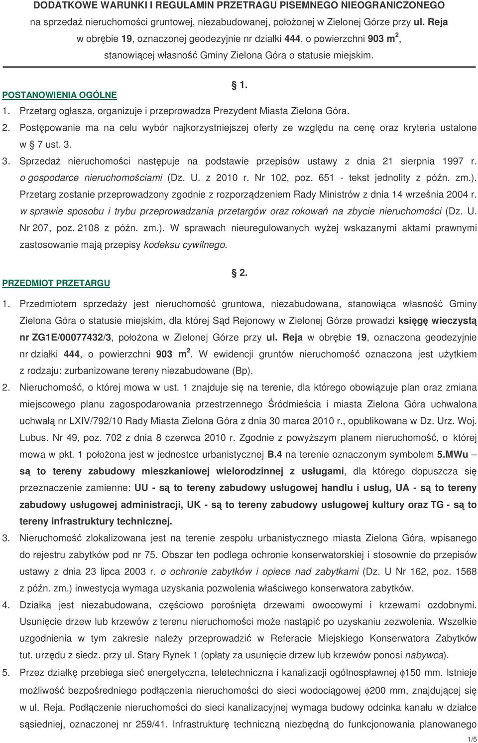 Przetarg ogłasza, organizuje i przeprowadza Prezydent Miasta Zielona Góra. 2. Postpowanie ma na celu wybór najkorzystniejszej oferty ze wzgldu na cen oraz kryteria ustalone w 7 ust. 3.