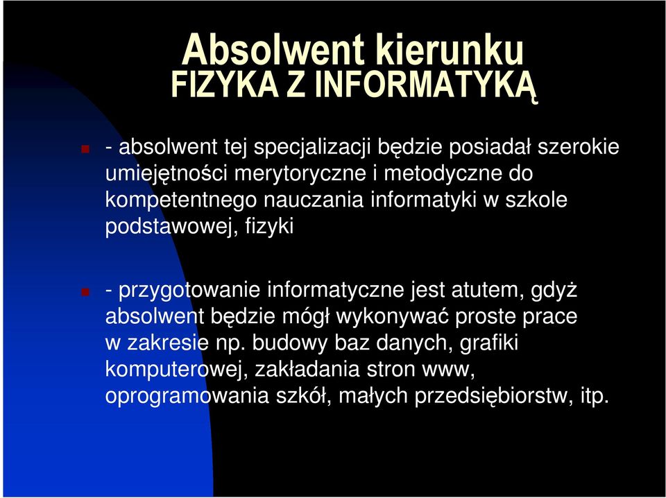 fizyki - przygotowanie informatyczne jest atutem, gdyż absolwent będzie mógł wykonywać proste prace w