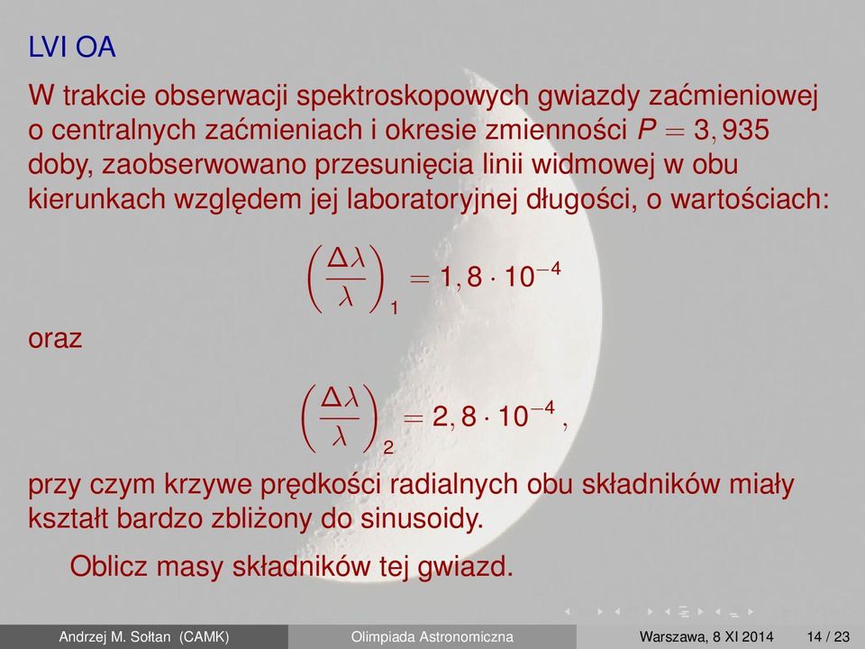 = 1, 8 10 4 λ oraz ( ) λ λ 2 1 = 2, 8 10 4, przy czym krzywe prędkości radialnych obu składników miały kształt bardzo