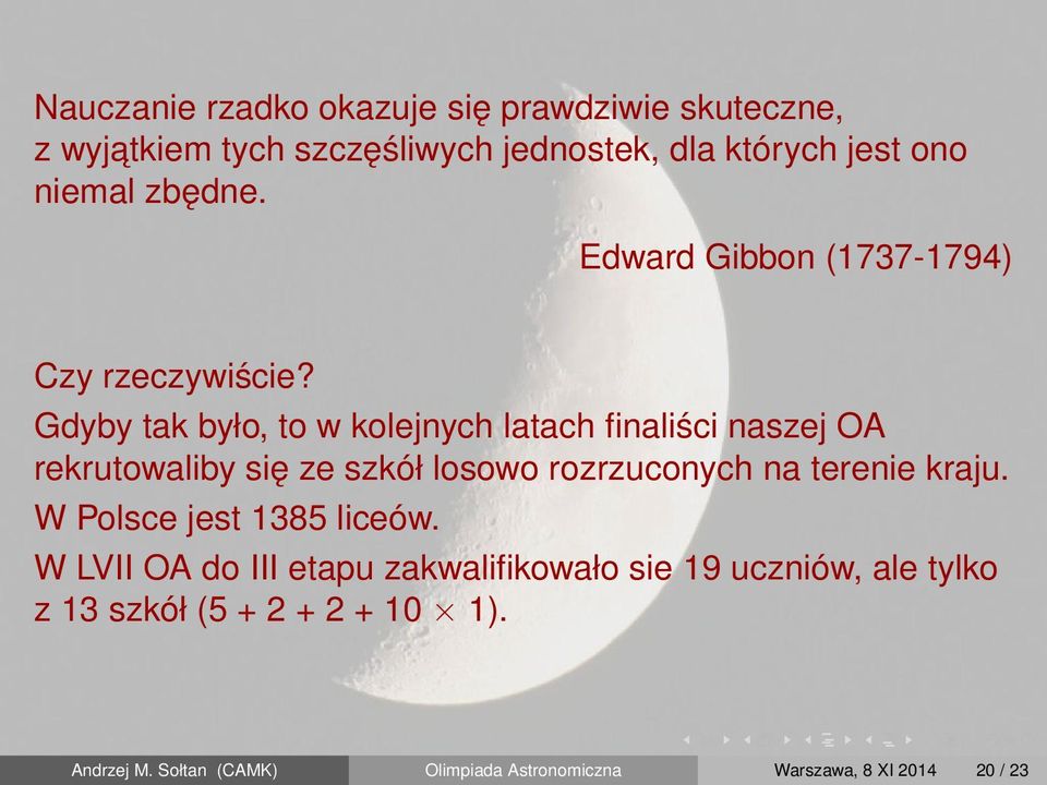 Gdyby tak było, to w kolejnych latach finaliści naszej OA rekrutowaliby się ze szkół losowo rozrzuconych na terenie kraju.