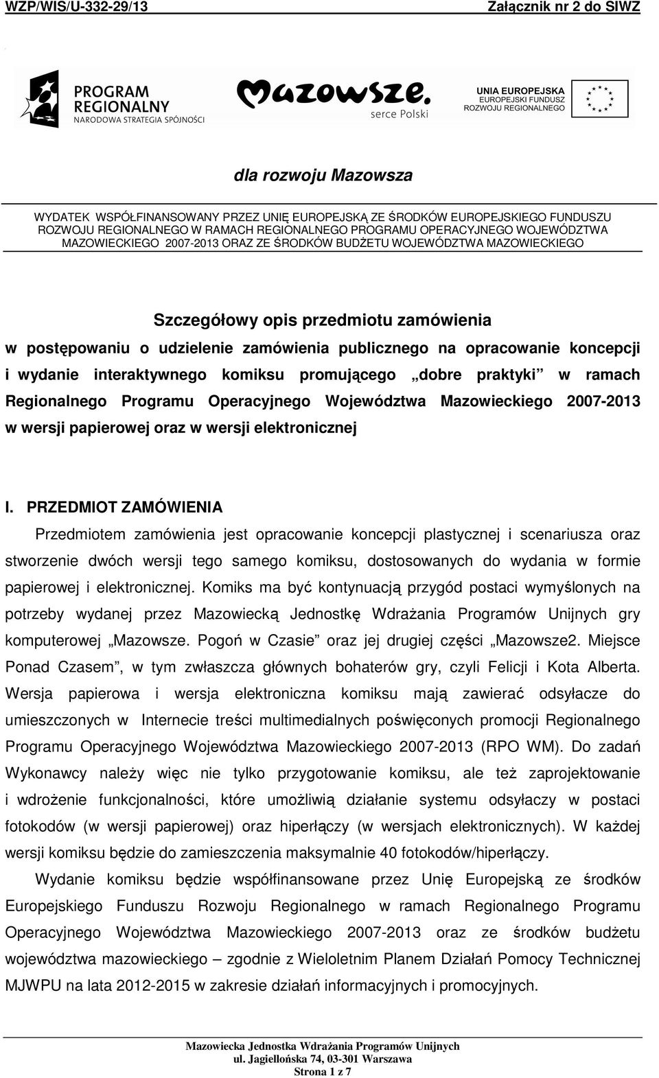 koncepcji i wydanie interaktywnego komiksu promującego dobre praktyki w ramach Regionalnego Programu Operacyjnego Województwa Mazowieckiego 2007-2013 w wersji papierowej oraz w wersji elektronicznej