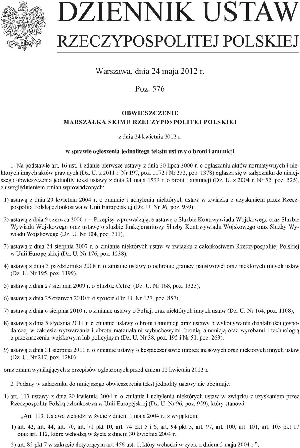 o ogłaszaniu aktów normatywnych i niektórych innych aktów prawnych (Dz. U. z 2011 r. Nr 197, poz. 1172 i Nr 232, poz.