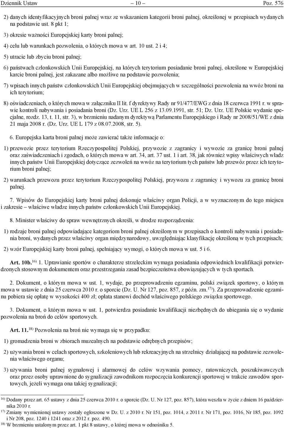 2 i 4; 5) utracie lub zbyciu broni palnej; 6) państwach członkowskich Unii Europejskiej, na których terytorium posiadanie broni palnej, określone w Europejskiej karcie broni palnej, jest zakazane