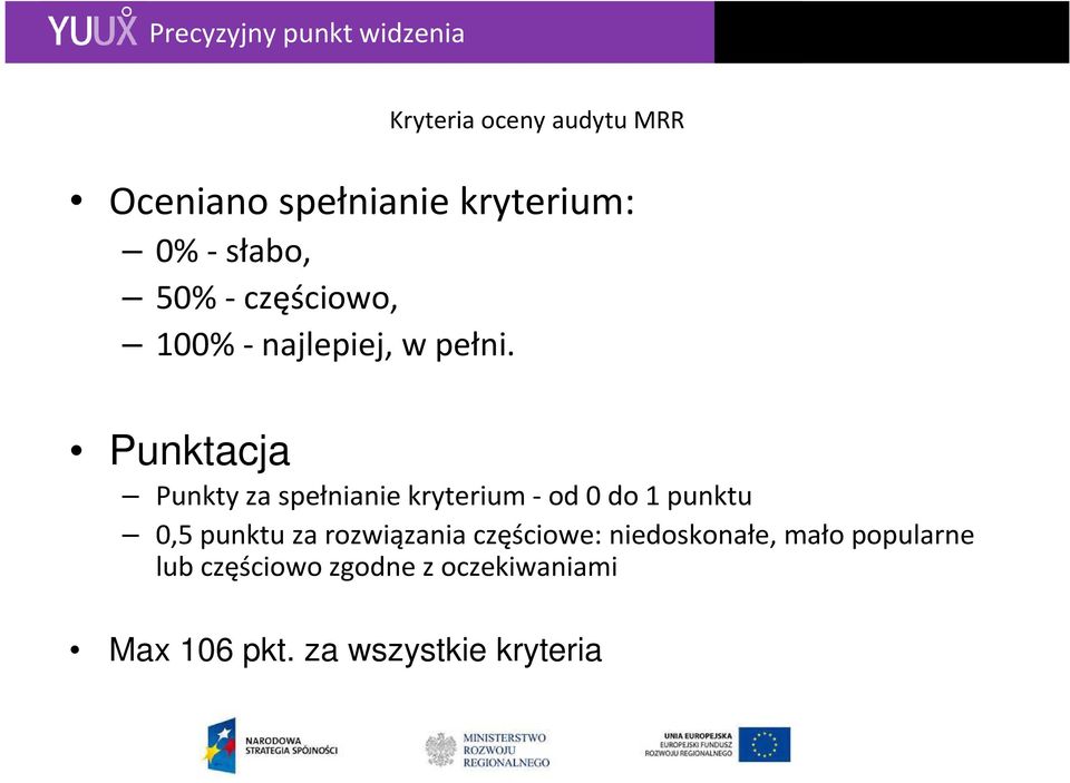 Punktacja Punkty za spełnianie kryterium -od 0 do 1 punktu 0,5 punktu za