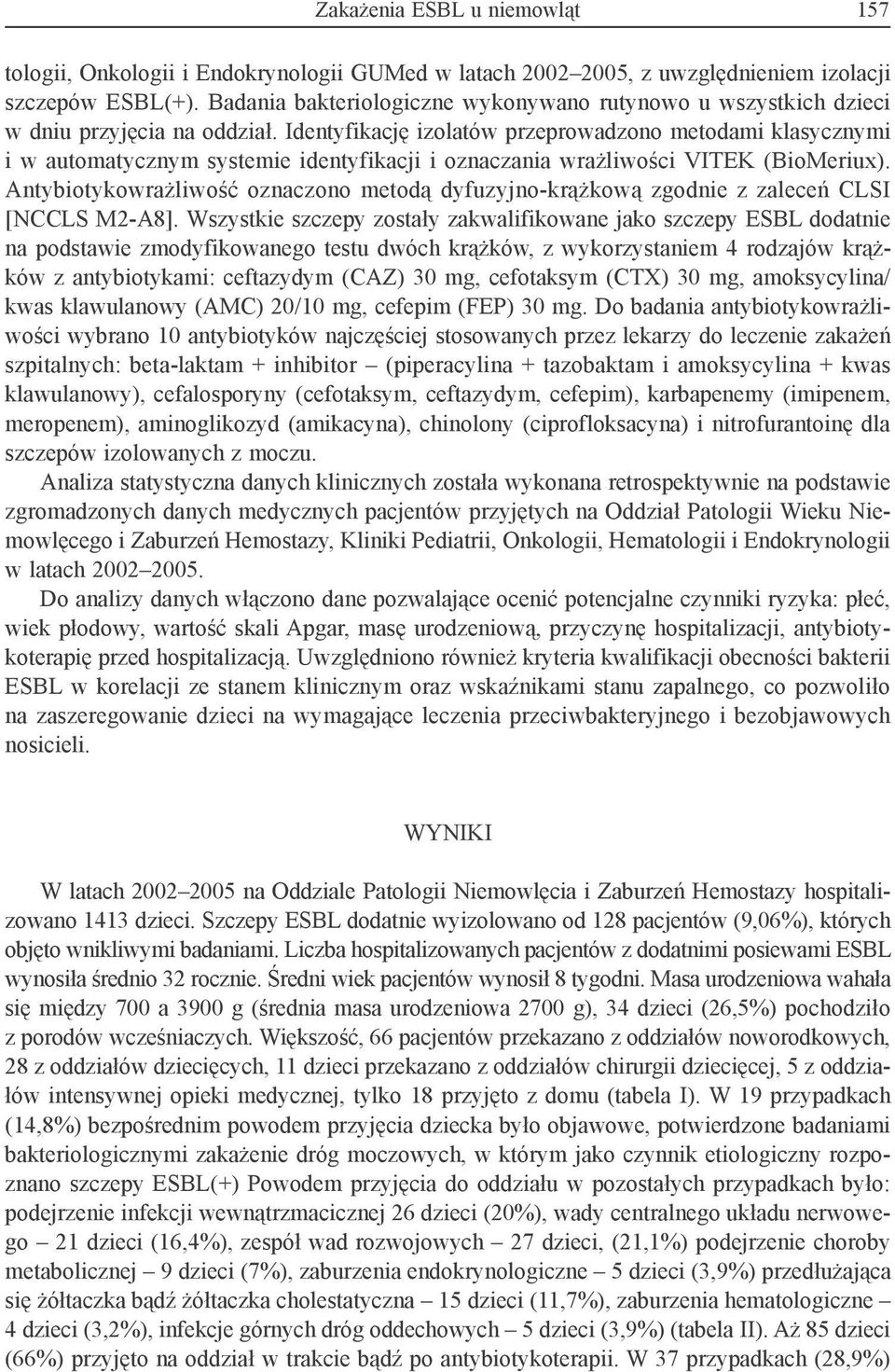 Identyfikację izolatów przeprowadzono metodami klasycznymi i w automatycznym systemie identyfikacji i oznaczania wrażliwości VITEK (BioMeriux).