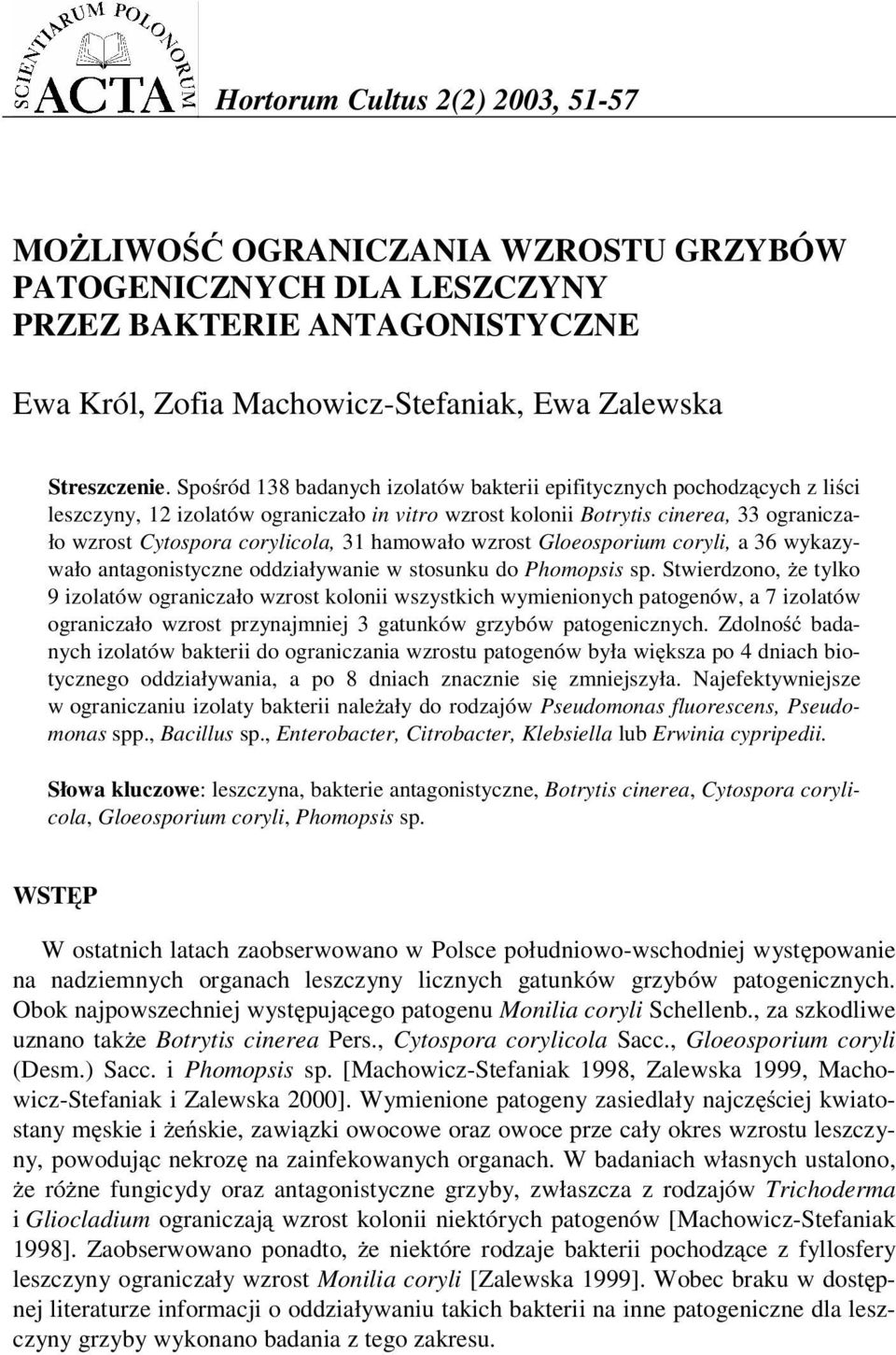 hamowało wzrost Gloeosporium coryli, a 36 wykazywało antagonistyczne oddziaływanie w stosunku do Phomopsis sp.