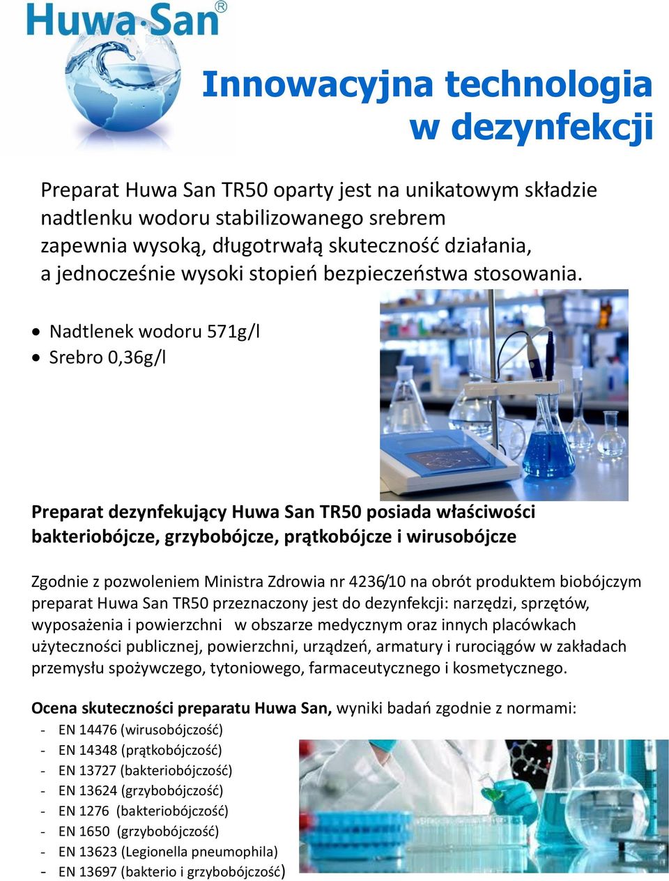 Nadtlenek wodoru 571g/l Srebro 0,36g/l Preparat dezynfekujący Huwa San TR50 posiada właściwości bakteriobójcze, grzybobójcze, prątkobójcze i wirusobójcze Zgodnie z pozwoleniem Ministra Zdrowia nr