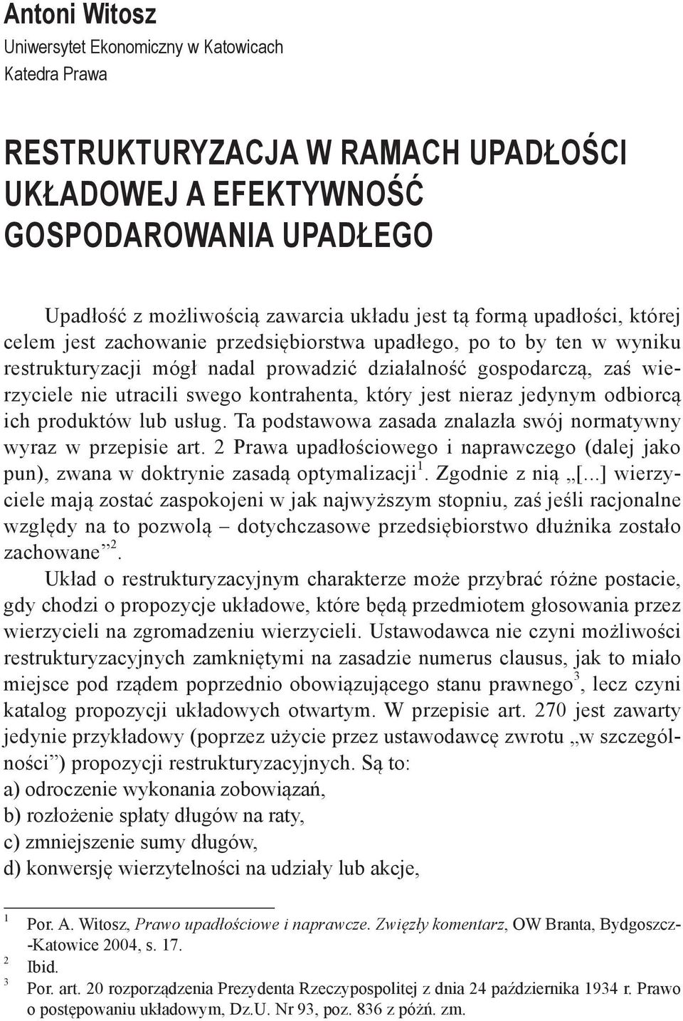 kontrahenta, który jest nieraz jedynym odbiorcą ich produktów lub usług. Ta podstawowa zasada znalazła swój normatywny wyraz w przepisie art.