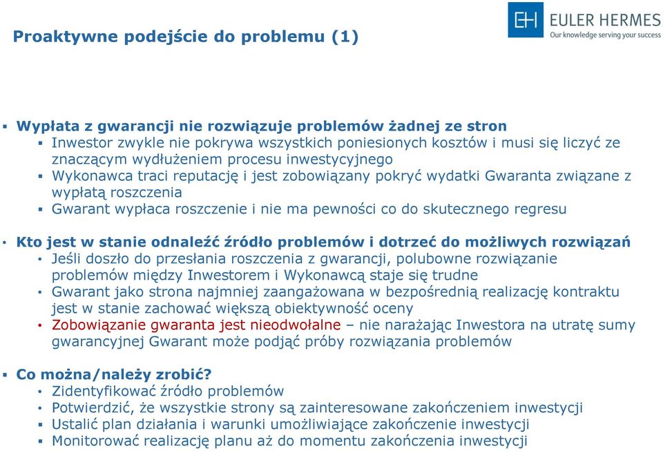 regresu Kto jest w stanie odnaleźć źródło problemów i dotrzeć do możliwych rozwiązań Jeśli doszło do przesłania roszczenia z gwarancji, polubowne rozwiązanie problemów między Inwestorem i Wykonawcą