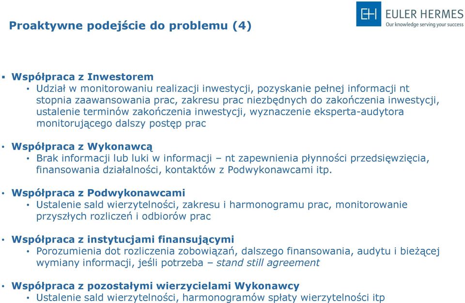 zapewnienia płynności przedsięwzięcia, finansowania działalności, kontaktów z Podwykonawcami itp.