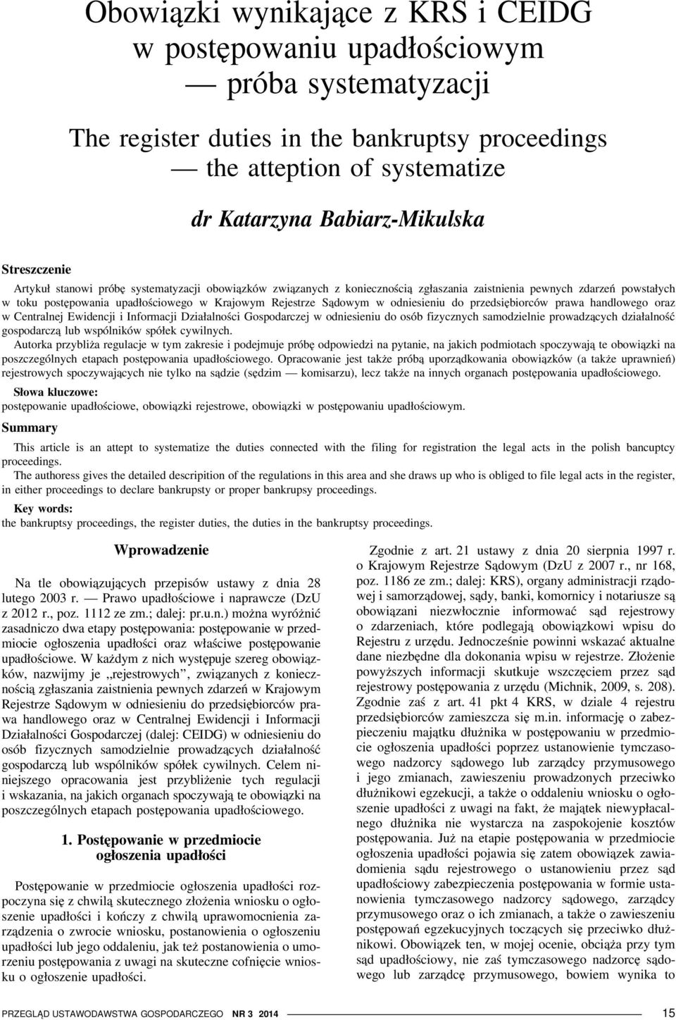 Sądowym w odniesieniu do przedsiębiorców prawa handlowego oraz w Centralnej Ewidencji i Informacji Działalności Gospodarczej w odniesieniu do osób fizycznych samodzielnie prowadzących działalność