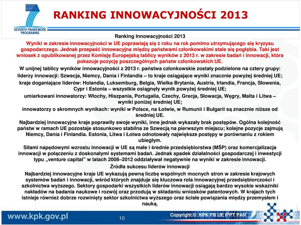 w zakresie badań i innowacji, która pokazuje pozycję poszczególnych państw członkowskich UE. W unijnej tablicy wyników innowacyjności z 2013 r.