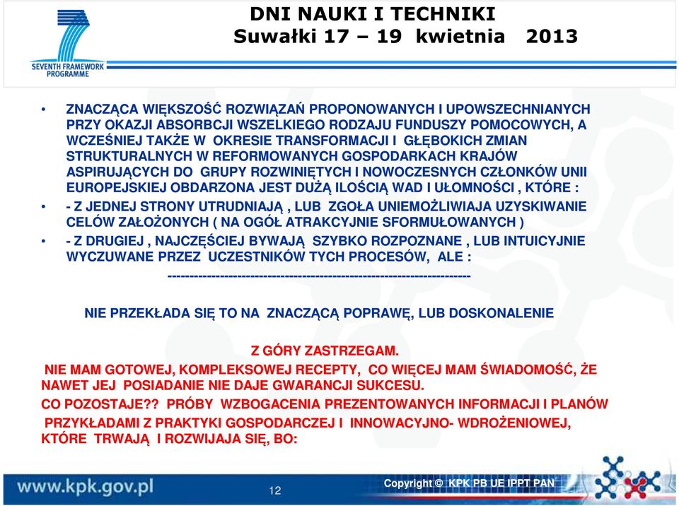 I UŁOMNOŚCI, KTÓRE : - Z JEDNEJ STRONY UTRUDNIAJĄ, LUB ZGOŁA UNIEMOŻLIWIAJA UZYSKIWANIE CELÓW ZAŁOŻONYCH ( NA OGÓŁ ATRAKCYJNIE SFORMUŁOWANYCH ) - Z DRUGIEJ, NAJCZĘŚCIEJ BYWAJĄ SZYBKO ROZPOZNANE, LUB