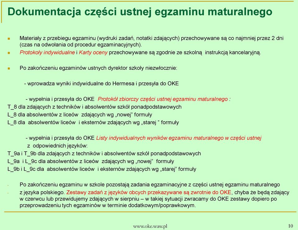 Po zakończeniu egzaminów ustnych dyrektor szkoły niezwłocznie: - wprowadza wyniki indywidualne do Hermesa i przesyła do OKE - wypełnia i przesyła do OKE Protokół zbiorczy części ustnej egzaminu