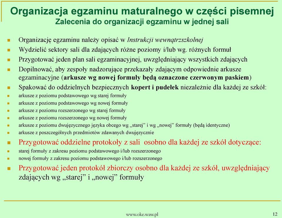 różnych formuł Przygotować jeden plan sali egzaminacyjnej, uwzględniający wszystkich zdających Dopilnować, aby zespoły nadzorujące przekazały zdającym odpowiednie arkusze egzaminacyjne (arkusze wg