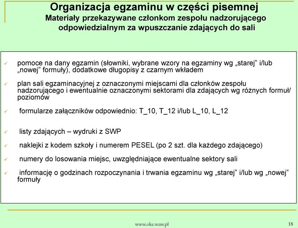 sektorami dla zdających wg różnych formuł/ poziomów formularze załączników odpowiednio: T_10, T_12 i/lub L_10, L_12 listy zdających wydruki z SWP naklejki z kodem szkoły i numerem PESEL (po 2