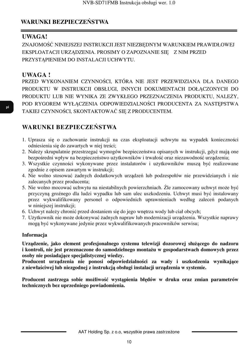 PRZED WYKONANIEM CZYNNOŚCI, KTÓRA NIE JEST PRZEWIDZIANA DLA DANEGO PRODUKTU W INSTRUKCJI OBSŁUGI, INNYCH DOKUMENTACH DOŁĄCZONYCH DO PRODUKTU LUB NIE WYNIKA ZE ZWYKŁEGO PRZEZNACZENIA PRODUKTU, NALEŻY,