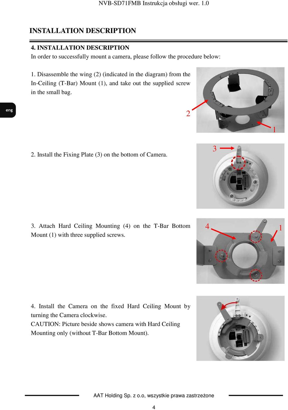 Install the Fixing Plate (3) on the bottom of Camera. 3 3. Attach Hard Ceiling Mounting (4) on the T-Bar Bottom Mount (1) with three supplied screws. 4 1 4.