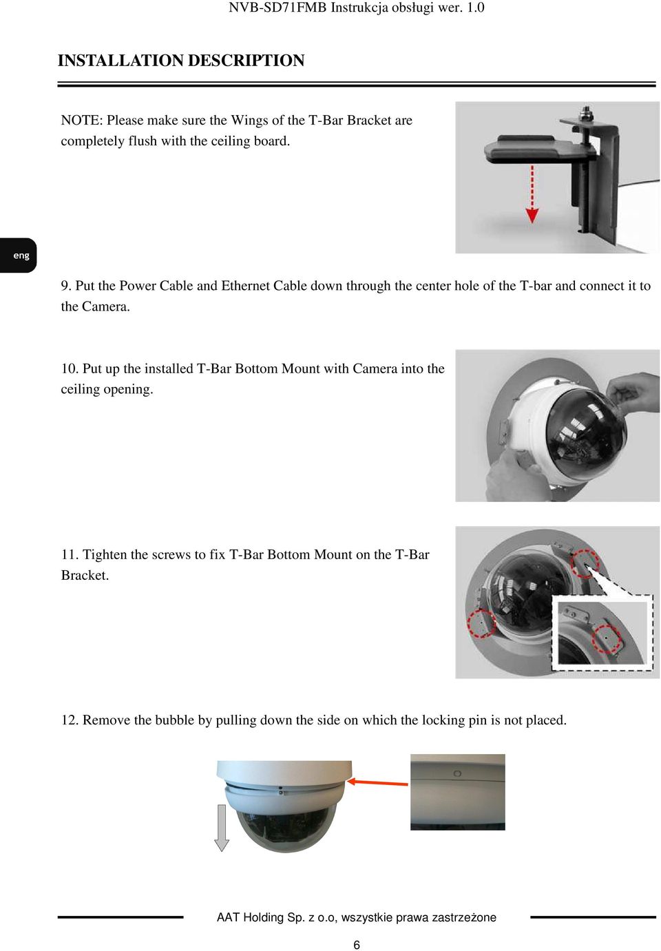 10. Put up the installed T-Bar Bottom Mount with Camera into the ceiling opening. 11.