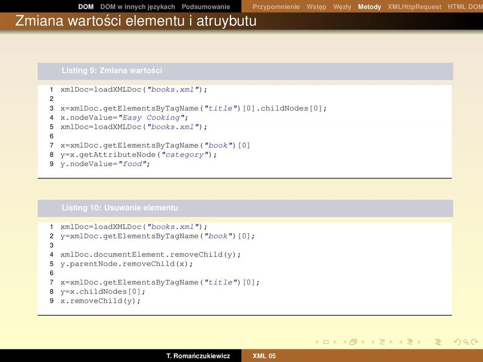 getattributenode("category"); 9 y.nodevalue="food"; Listing 10: Usuwanie elementu 1 xmldoc=loadxmldoc("books.xml"); 2 y=xmldoc.
