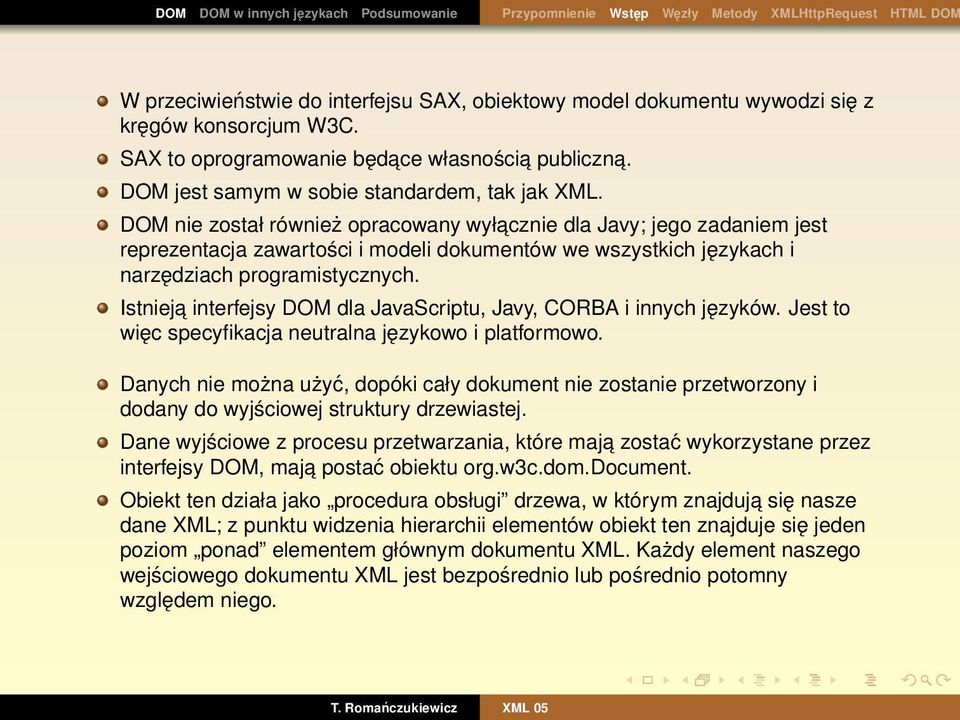 Istnieja interfejsy DOM dla JavaScriptu, Javy, CORBA i innych języków. Jest to więc specyfikacja neutralna językowo i platformowo.