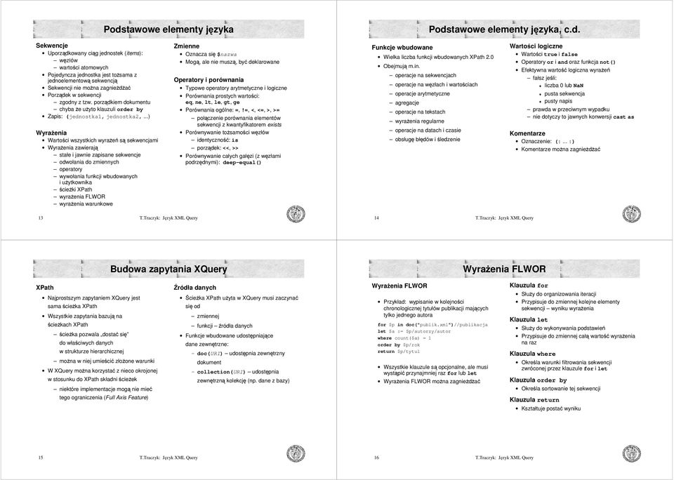 porządkiem dokumentu chyba że użyto klauzuli order by Zapis: (jednostka1, jednostka2, ) Wyrażenia Wartości wszystkich wyrażeń są sekwencjami Wyrażenia zawierają stałe i jawnie zapisane sekwencje