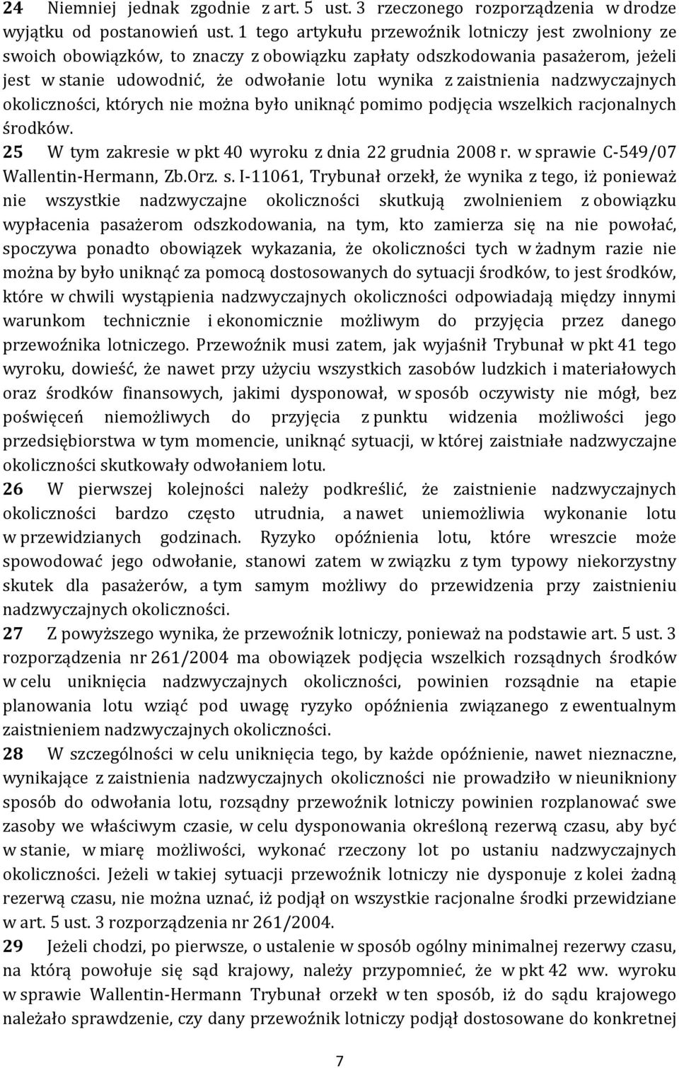 nadzwyczajnych okoliczności, których nie można było uniknąć pomimo podjęcia wszelkich racjonalnych środków. 25 W tym zakresie w pkt 40 wyroku z dnia 22 grudnia 2008 r.