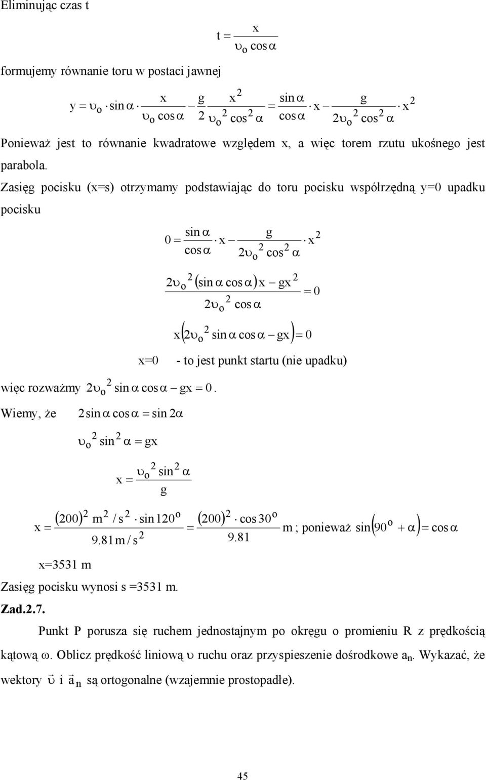 Wiey, że in α co α in α υ o in α x ( in α co α) x x co α 0 ( υ in α coα x) 0 x o x0 - o je punk aru (nie upadku) υ in x o α o ( 00) / in10 ( 00) o co 30 o x ; ponieważ in( 90 + α) co α 9.