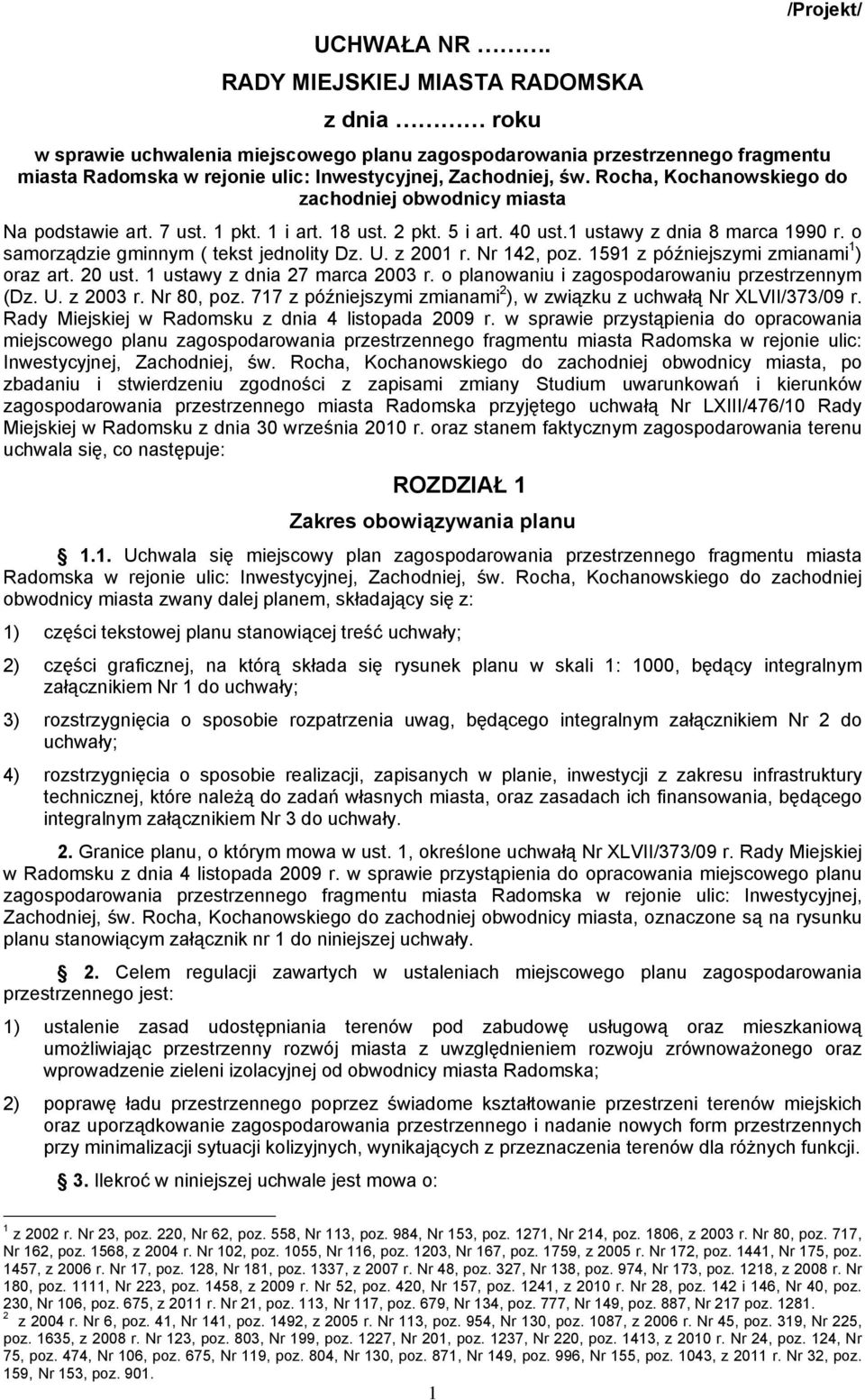 Rocha, Kochanowskiego do zachodniej obwodnicy miasta Na podstawie art. 7 ust. 1 pkt. 1 i art. 18 ust. 2 pkt. 5 i art. 40 ust.1 ustawy z dnia 8 marca 1990 r. o samorządzie gminnym ( tekst jednolity Dz.