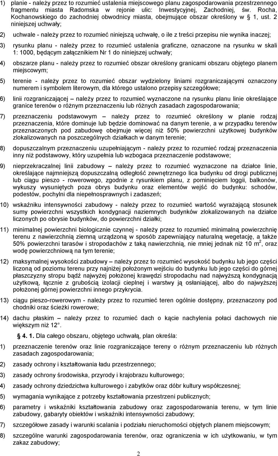 2 niniejszej uchwały; 2) uchwale - należy przez to rozumieć niniejszą uchwałę, o ile z treści przepisu nie wynika inaczej; 3) rysunku planu - należy przez to rozumieć ustalenia graficzne, oznaczone